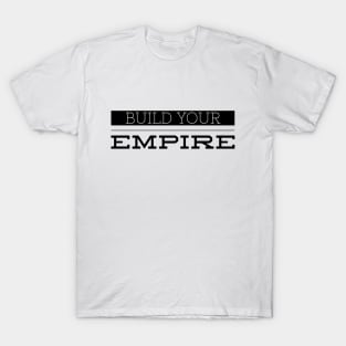 Build Your Empire - Motivational Words T-Shirt